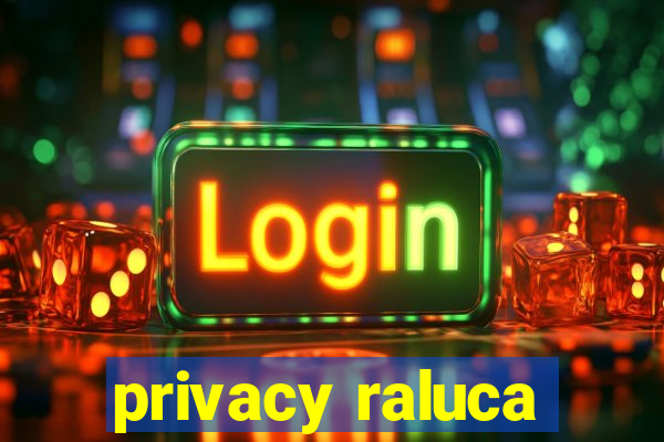 privacy raluca